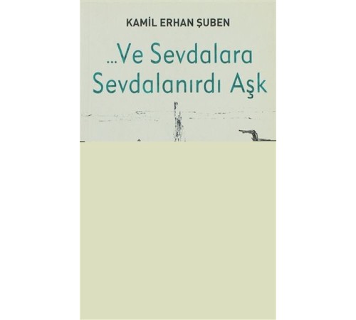 Ve Sevdalara Sevdalanırdı Aşk Ve Sevdalara Sevdalanırdı Aşk