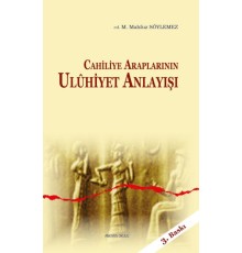 Cahiliye Araplarının Uluhiyet Anlayışı