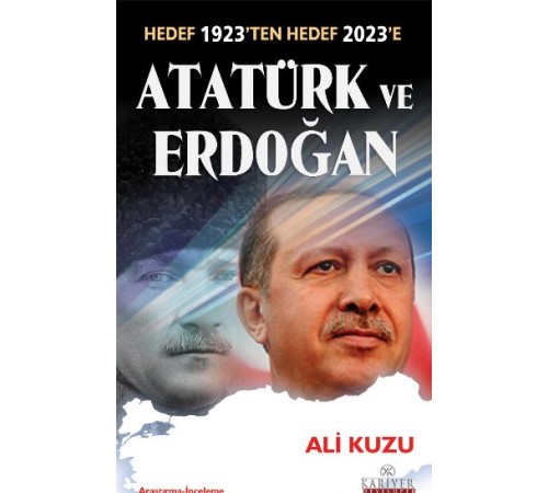 Atatürk ve Erdoğan Hedef 1923'ten Hedef 2023'e Atatürk ve Erdoğan Hedef 1923'ten Hedef 2023'e