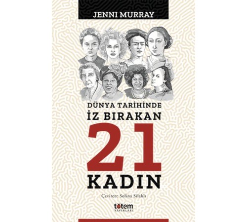 Dünya Tarihinde İz Bırakan 21 Kadın Dünya Tarihinde İz Bırakan 21 Kadın