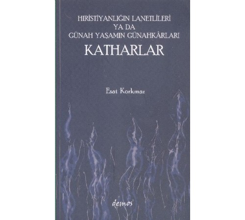 Hıristiyanlığın Lanetlileri ya da Günah Yaşamın Günahkarları Katharlar