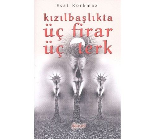 Kızılbaşlıkta Üç Firar Üç Terk