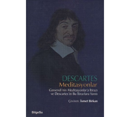 Descartes Meditasyonlar Gassendi'nin Meditasyonlar'a İtirazı ve Descartes'in Bu İtirazlara Yanıtı