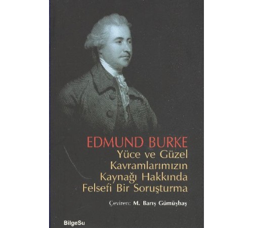 Yüce ve Güzel Kavramlarımızın Kaynağı Hakkında Felsefi Bir Soruşturma Yüce ve Güzel Kavramlarımızın Kaynağı Hakkında Felsefi Bir Soruşturma