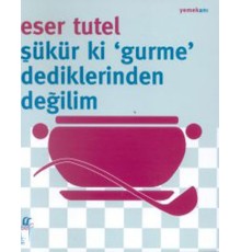 Şükür ki Gurme Dediklerinden Değilim