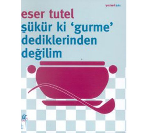 Şükür ki Gurme Dediklerinden Değilim