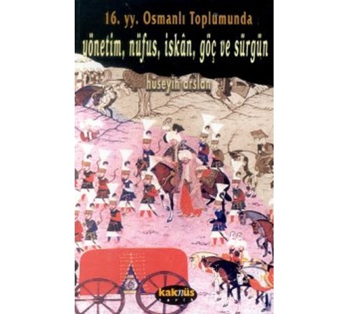 16. yy. Osmanlı Toplumunda  Yönetim, Nüfus, İskan, Göç ve Sürgün