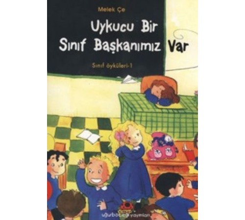 Uykucu Bir Sınıf Başkanımız Var - Sınıf Öyküleri 1 Uykucu Bir Sınıf Başkanımız Var - Sınıf Öyküleri 1